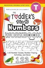 The Toddler's 1 to 10 Numbers Workbook: (Ages 3-4) 1-10 Number Guides, Number Tracing, Activities, and More! (Backpack Friendly 6x9 Size)