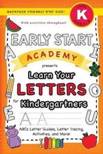 Early Start Academy, Learn Your Letters for Kindergartners: (Ages 5-6) ABC Letter Guides, Letter Tracing, Activities, and More! (Backpack Friendly 6x9 Size)