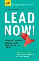 Lead Now!: A Personal Leadership Coaching Guide for Results-Driven Leaders