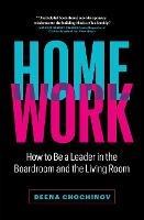 HomeWork: How to Be a Leader in the Boardroom and the Living Room