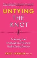 Untying the Knot: Protecting Your Emotional and Financial Health During Divorce