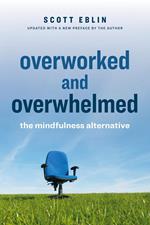 Overworked and Overwhelmed: The Mindfulness Alternative