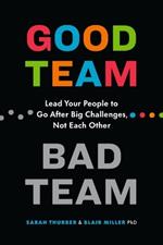 Good Team, Bad Team: Lead Your People to Go After Big Challenges, Not Each Other
