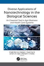 Diverse Applications of Nanotechnology in the Biological Sciences: An Essential Tool in Agri-Business and Health Care Systems