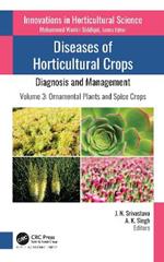 Diseases of Horticultural Crops: Diagnosis and Management: Volume 3: Ornamental Plants and Spice Crops