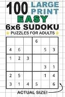 100 Large Print Easy 6x6 Sudoku Puzzles for Adults: Only One Puzzle Per Page! (Pocket 6x9 Size)