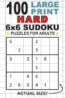 100 Large Print Hard 6x6 Sudoku Puzzles for Adults: Only One Puzzle Per Page! (Pocket 6x9 Size)