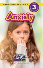 Anxiety: Understand Your Mind and Body (Engaging Readers, Level 3)