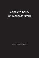 Airplane Boys at Platinum River: Airplane Boys #5