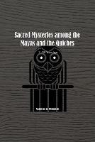 Sacred Mysteries among the Mayas and the Quiches - 11, 500 Years Ago: In Times Anterior to the Temple of Solomon