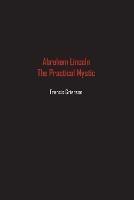 Abraham Lincoln: The Practical Mystic