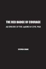 The Red Badge of Courage: An Episode of the American Civil War