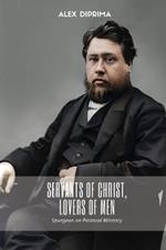 Servants of Christ, Lovers of Men: Spurgeon on Pastoral Ministry