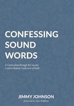 Confessing Sound Words: A Curriculum through the Second London Baptist Confession of Faith