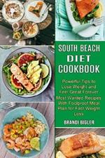 South Beach Diet Cookbook: Most Wanted Recipes With Foolproof Meal Plan for Fast Weight Loss (Powerful Tips to Lose Weight and Feel Great Forever)