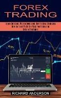 Forex Trading: How to Invest With the Most Profitable and Simple Strategies (Learn Solid and Proven Swing and Day Trading Strategies)