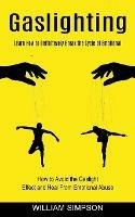 Gaslighting: Learn How to Definitevely Break the Cycle of Emotional (How to Avoid the Gaslight Effect and Heal From Emotional Abuse)