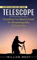 Telescope: The History of the World's Most Famous Telescope (Everything You Need to Know for Astrophotography or Visual Use)