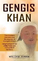 Genghis Khan: The Ancient Secrets and Strategies of Genghis Khan (Genghis Khan Uniter of the Tribes and Conqueror of the World): The Ancient Secrets and Strategies of Genghis Khan (Genghis Khan Uniter of the Tribes and Conqueror of the World)