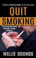 Quit Smoking: The Most Effective Method to Quit Smoking (The Easy Escape From Nicotine Dependance to Restore Your Health)