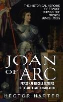 Joan of Arc: Personal Recollections of Joan of Arc Annotated (The Historical Heroine of France During the French Revolution)