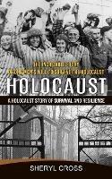 Holocaust: The Incredible Story of One Man's Will to Survive the Holocaust (A Holocaust Story of Survival and Resilience)