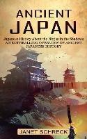 Ancient Japan: Japanese History About the Ninjas in the Shadows (An Enthralling Overview of Ancient Japanese History)