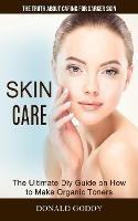 Skin Care: The Truth About Caring for Darker Skin (The Ultimate Diy Guide on How to Make Organic Toners)