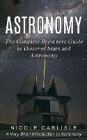 Astronomy: The Complete Beginners Guide to Discover Stars and Astronomy (A Very Short Introduction to Astronomy)