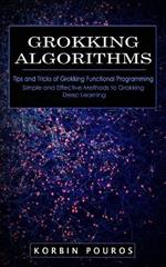 Grokking Algorithms: Tips and Tricks of Grokking Functional Programming (Simple and Effective Methods to Grokking Deep Learning)