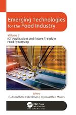 Emerging Technologies for the Food Industry: Volume 3: ICT Applications and Future Trends in Food Processing