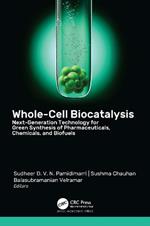 Whole-Cell Biocatalysis: Next-Generation Technology for Green Synthesis of Pharmaceutical, Chemicals, and Biofuels
