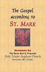 The Gospel According to St. Mark: Sermons by THE REVD. KARL A. PRZYWALA