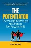 The Potentiator: How To Create Breakthroughs With Others In a Post Pandemic World