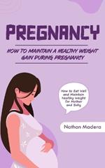 Pregnancy: How to Maintain a Healthy Weight Gain during Pregnancy (How to Eat Well and Maintain Healthy Weight for Mother and Baby)