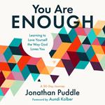 You Are Enough: Learning to Love Yourself the Way God Loves You