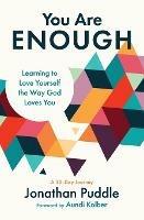 You Are Enough: Learning to Love Yourself the Way God Loves You