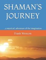 Shaman's Journey: ...a mystical, adventure of the imagination