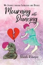 Mourning Into Dancing: My Journey through Separation and Divorce