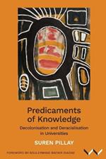 Predicaments of Knowledge: Decolonisation and Deracialisation in Universities