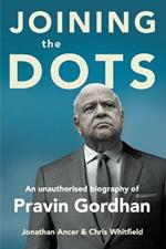 Joining the Dots: A Biography of Pravin Gordham