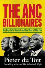 The ANC Billionaires: Big Capital's Gambit and the Rise of the Few