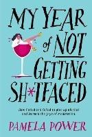 My Year of Not Getting Sh*tfaced: How I Tried and Failed to Give Up Alcohol and Learned the Joys of Moderation