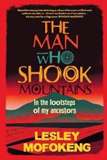 The Man Who Shook Mountains: In the Footsteps of My Ancestors