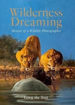 Wilderness Dreaming: Memoir of a Wildlife Photographer