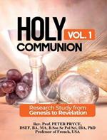 Holy Communion, Vol. 1: Research Study from Genesis to Revelation