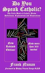 Do You Speak Catholic?: The Little Book of Catholic Words - Definitions, Explanation and Illustrations - Revised Edition