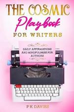 The Cosmic Playbook for Writers: Daily Affirmations And Mindfulness For Authors