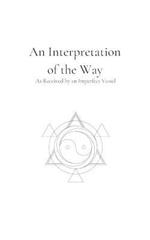 An Interpretation of the Way: As Received by an Imperfect Vessel