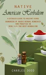 Native American Herbalism: A Detailed Guide to Ancient Herbs and Their Health Benefits (Find Out Hundreds of Magic Herbal Remedies and Practice in Real Life the Best Herbalism)